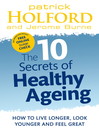 The 10 Secrets of Healthy Ageing (eBook): How to Live Longer, Look Younger and Feel Great